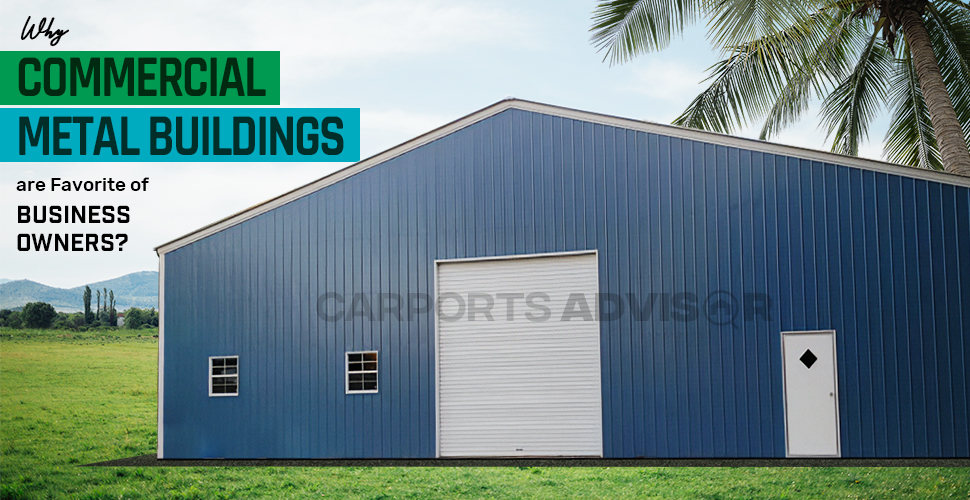 Why Commercial Metal Buildings are Favorite of Business Owners?