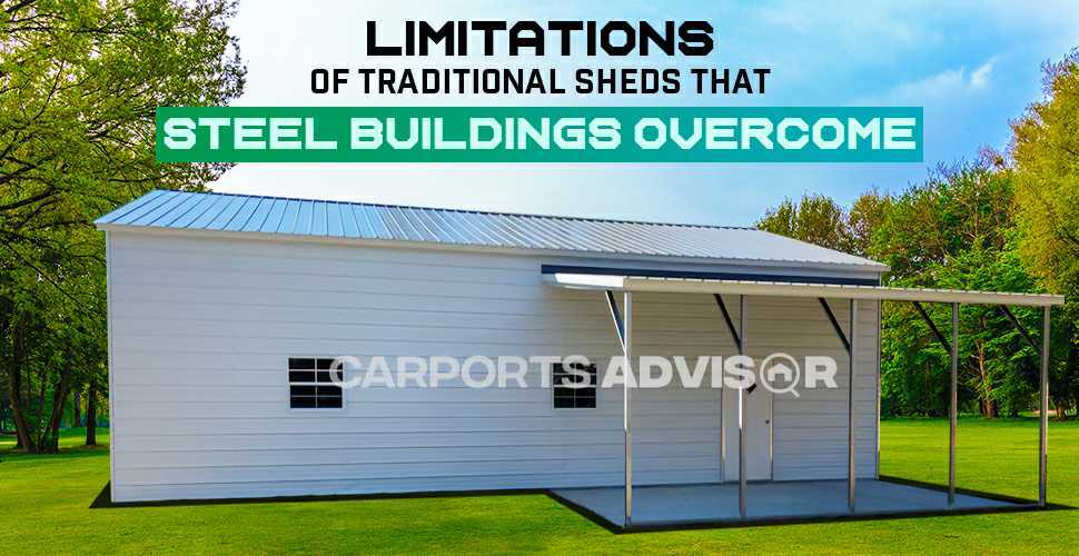 Limitations of Traditional Sheds That Steel Buildings Overcome