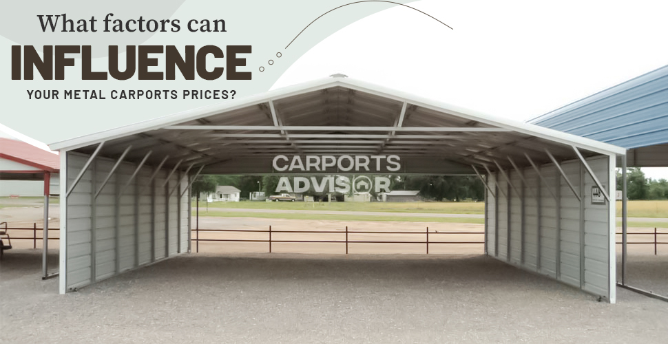 What Factors Can Influence Your Metal Carports Prices?