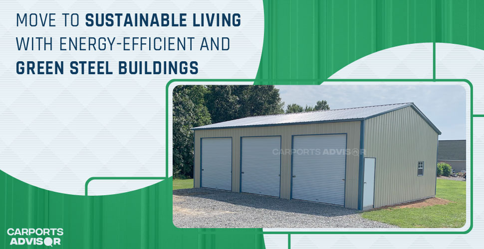 Move to Sustainable Living with Energy-Efficient and Green Steel Buildings