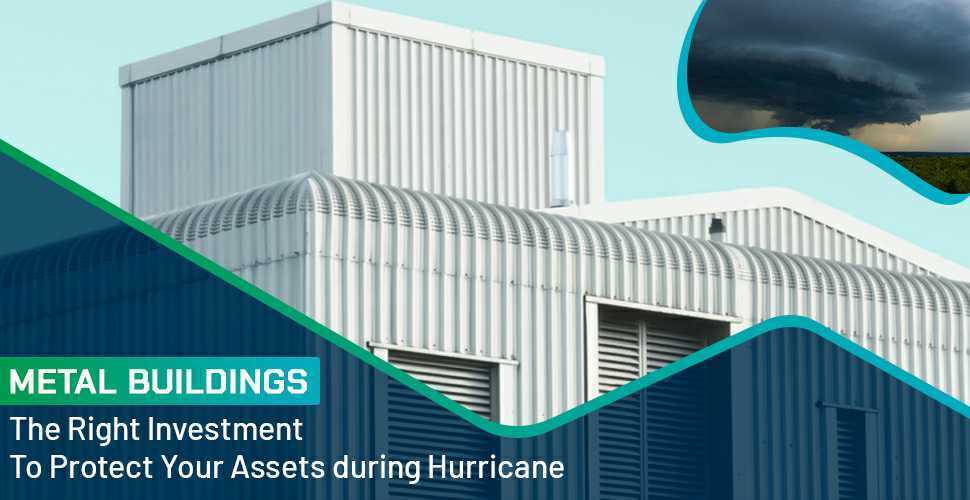 Metal Buildings: The Right Investment to Protect Your Assets during Hurricane