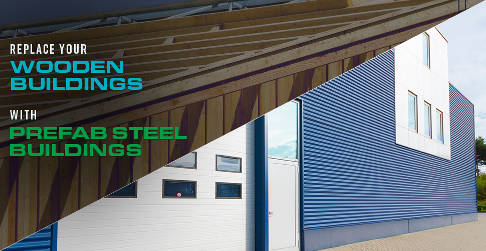 Replace Your Wooden Buildings with Prefab Steel Buildings