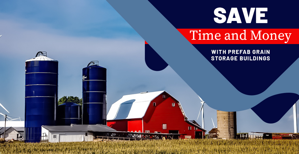 Save Time and Money with Prefab Grain Storage Buildings
