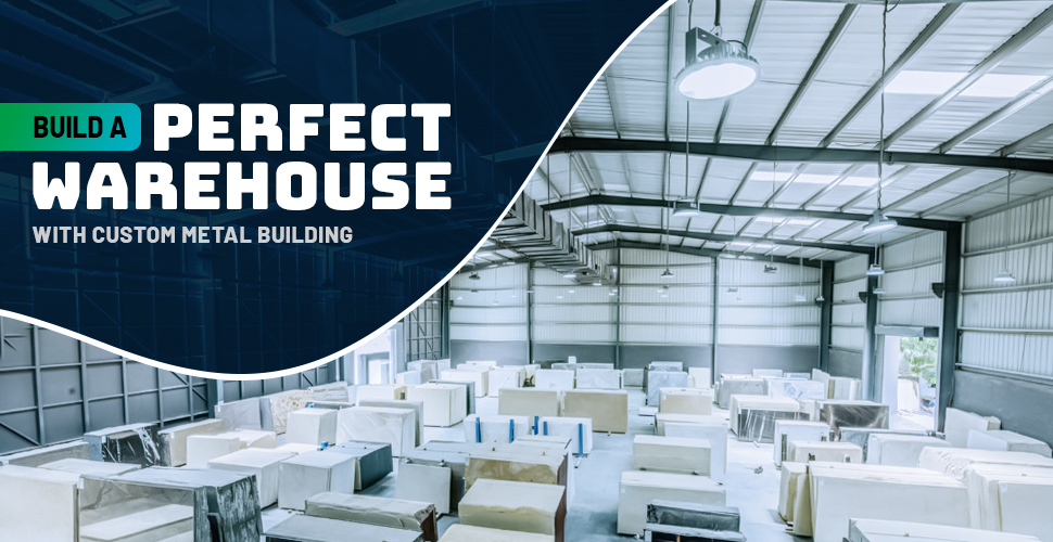 Build a Perfect Warehouse with Custom Metal Building