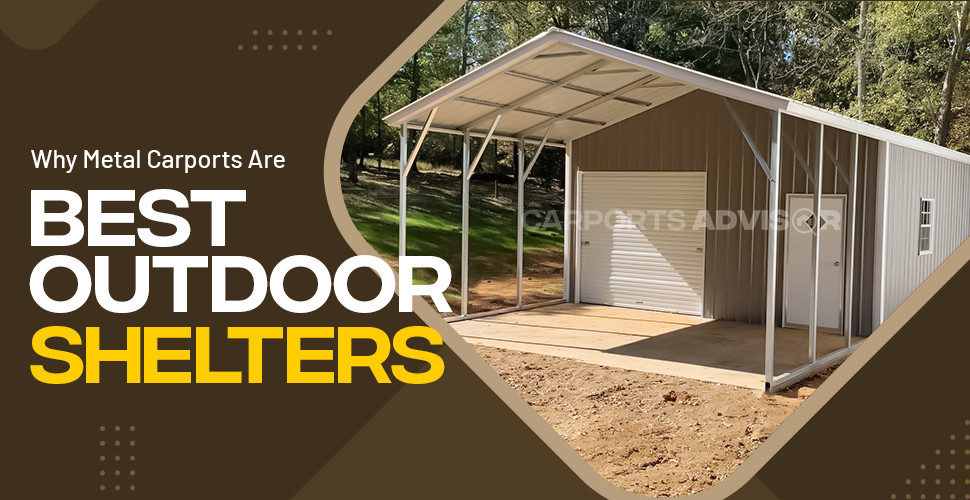 Why Metal Carports Are The Best Outdoor Shelters