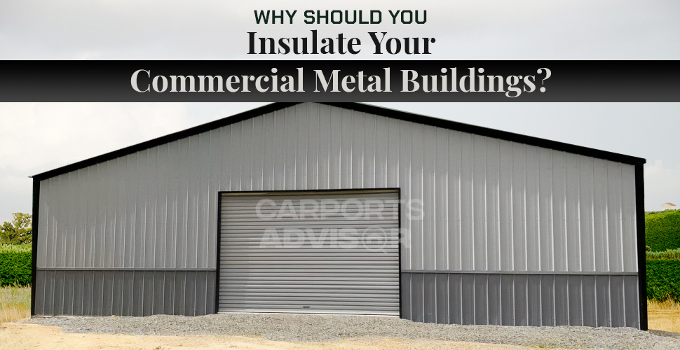 Why Should You Insulate Your Commercial Metal Buildings?