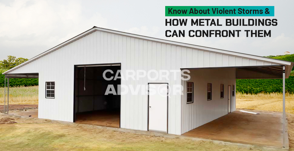 Know About Violent Storms & How Metal Buildings Can Confront Them