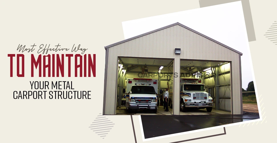 Most Effective Way To Maintain Your Metal Carport Structure