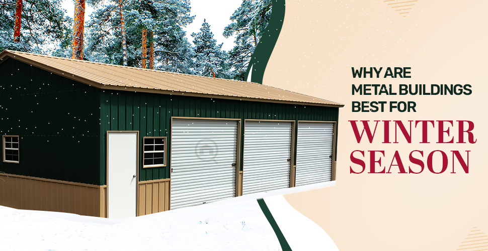 Why Are Metal Buildings Best For Winter Season