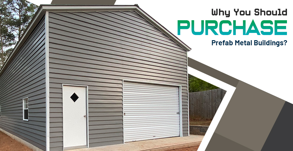why you should purchase prefab metal buildings