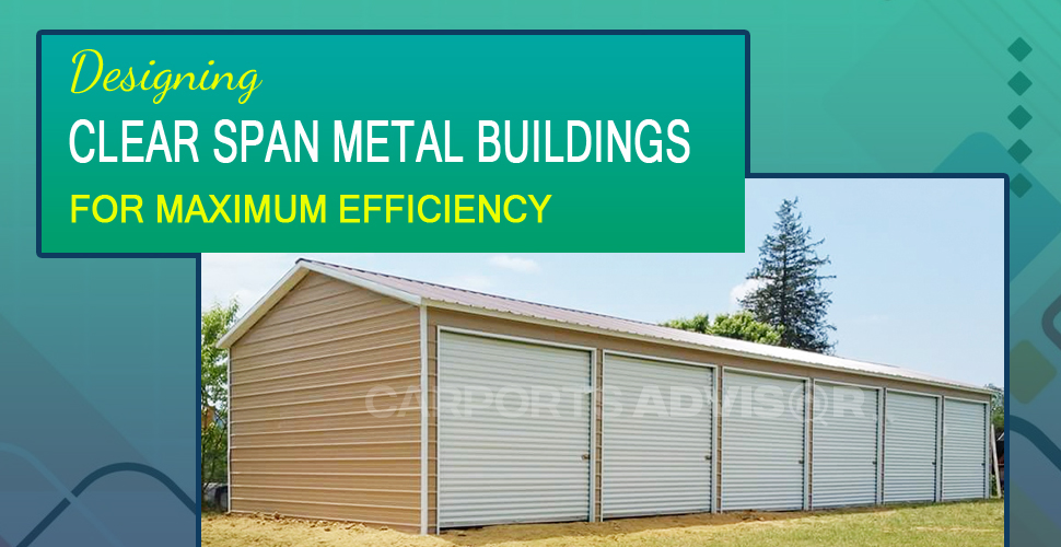 designing clear span metal buildings for maximum efficiency
