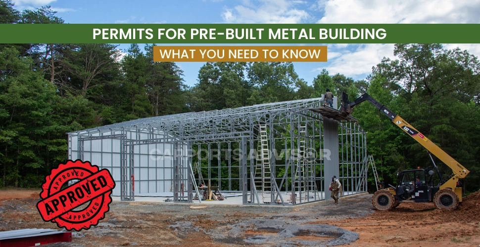 permits for pre built metal building what you need to know