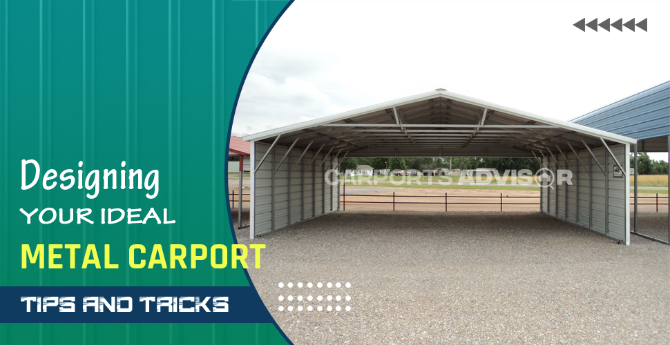 designing your ideal metal carport tips and tricks