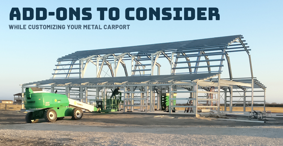 add ons to consider while customizing your metal carport