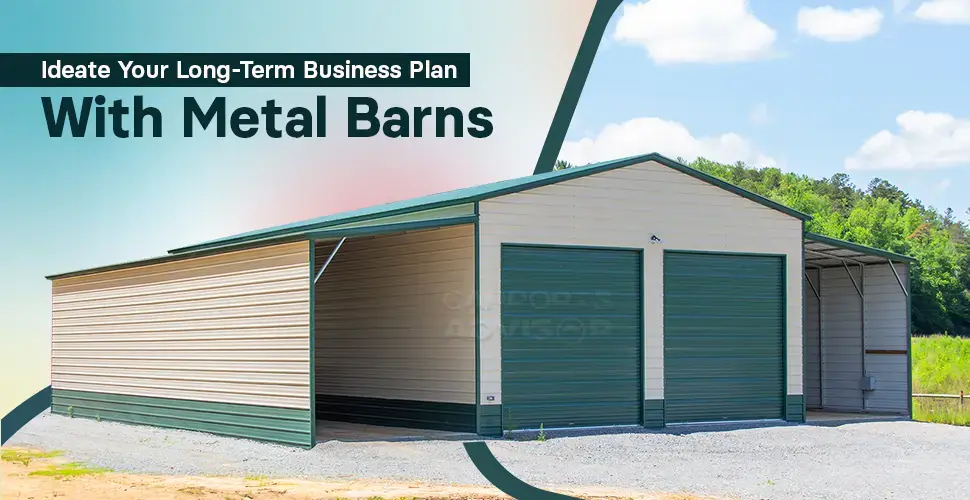 ideate your long term business plan with metal barns