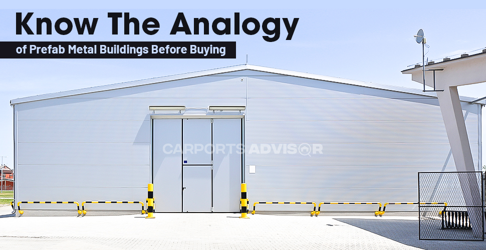 know the analogy of prefab metal buildings before buying