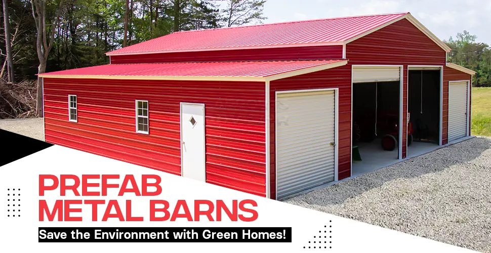 prefab metal barns save the environment with green homes