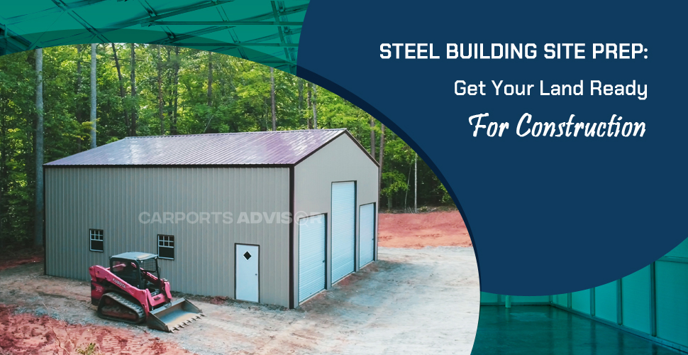 steel building site prep get your land ready for construction