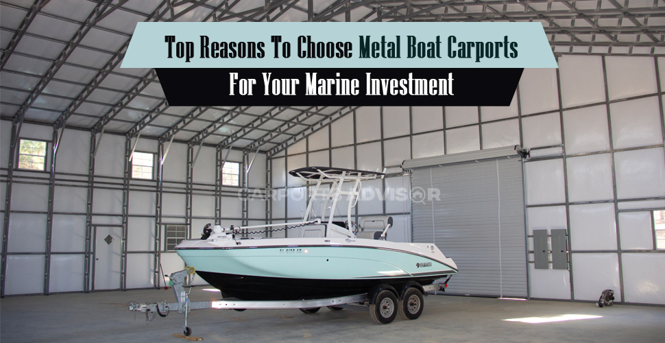 top reasons to choose metal boat carports for your marine investment