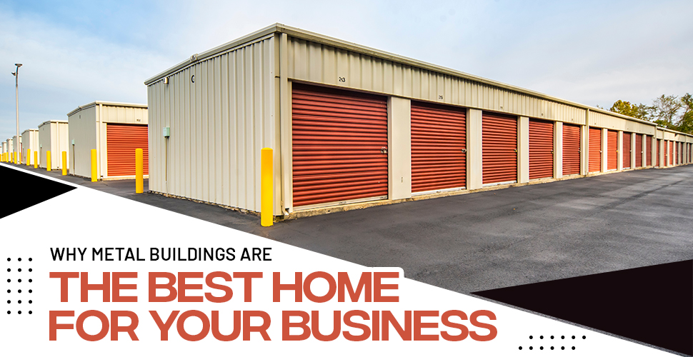 why metal buildings are the best home for your business