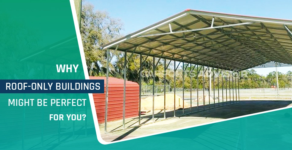 why roof only buildings might be perfect for you