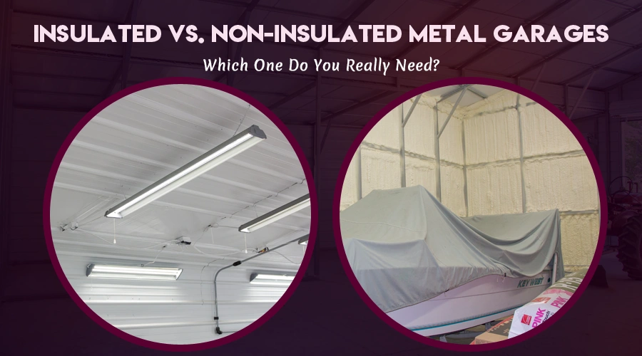 Insulated vs. Non-Insulated Metal Garages