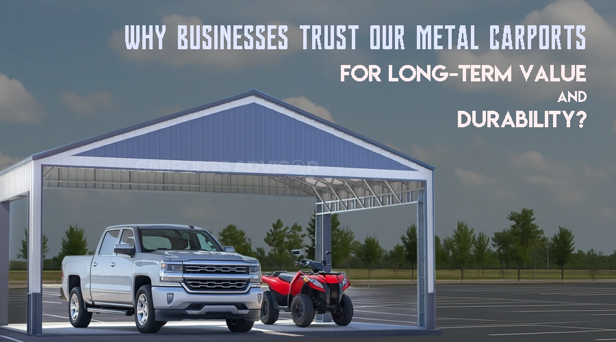 Why Businesses Trust Our Durable Metal Carports